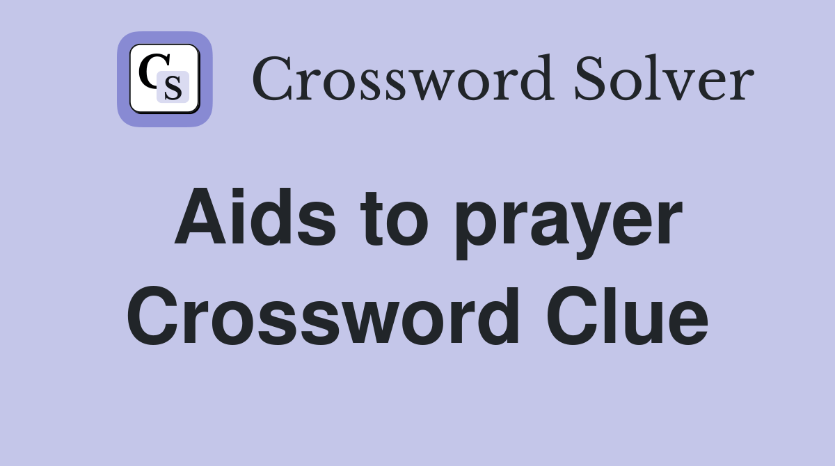 Aids to prayer - Crossword Clue Answers - Crossword Solver